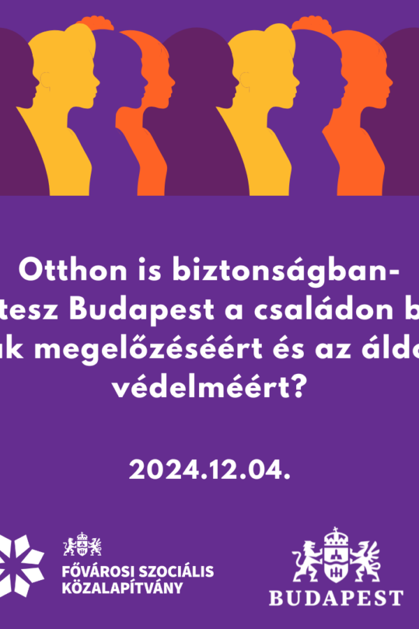 Otthon is biztonságban — Mit tesz Budapest a családon belüli erőszak megelőzéséért és az áldozatok védelméért?